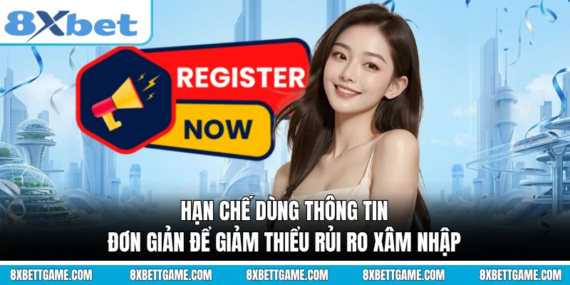 Hạn chế dùng thông tin đơn giản để giảm thiểu rủi ro xâm nhập