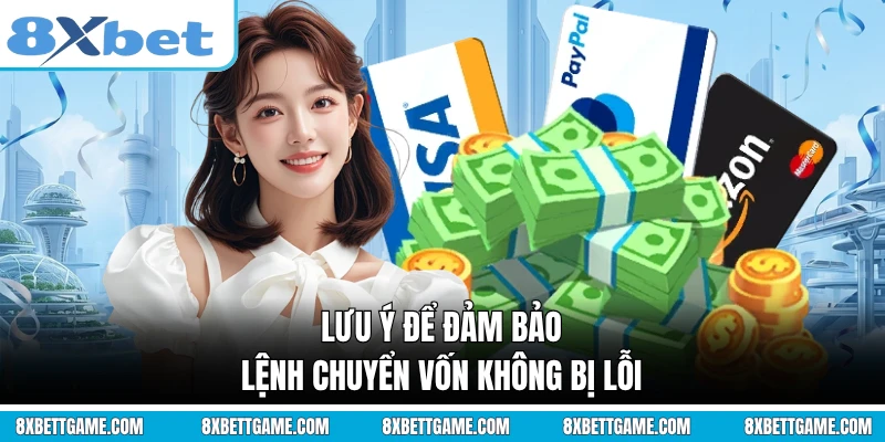 Lưu ý để đảm bảo lệnh chuyển vốn không bị lỗi