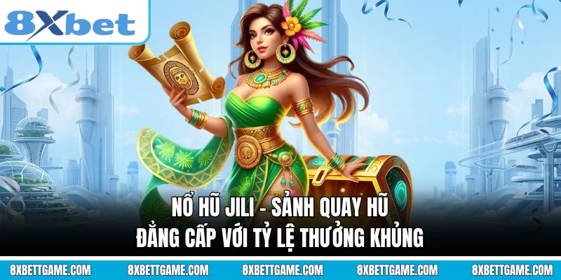 Nổ Hũ JILI - Sảnh Quay Hũ Đẳng Cấp Với Tỷ Lệ Thưởng Khủng