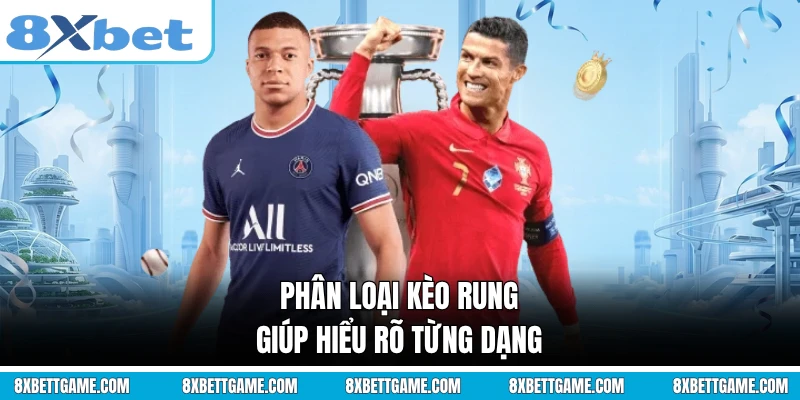 Phân loại kèo rung giúp hiểu rõ từng dạng