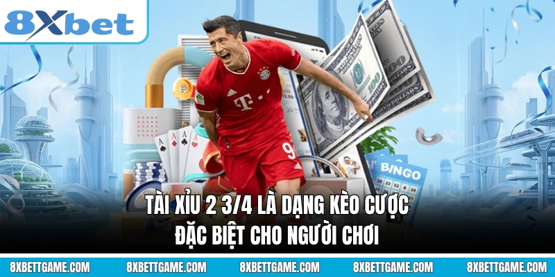 Tài Xỉu 2 3/4 là dạng kèo cược đặc biệt cho người chơi