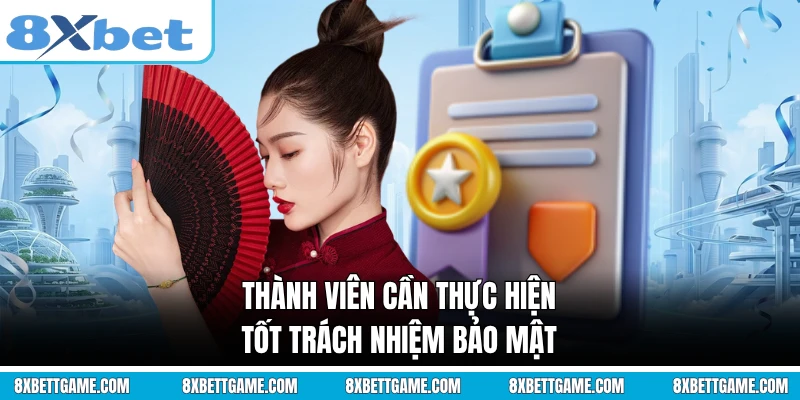Thành viên cần thực hiện tốt trách nhiệm bảo mật
