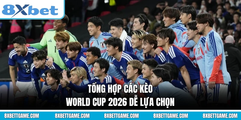 Tổng hợp các kèo World Cup 2026 dễ lựa chọn