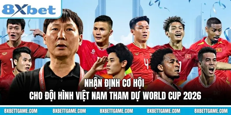 Nhận định cơ hội cho Đội hình Việt Nam tham dự World Cup 2026